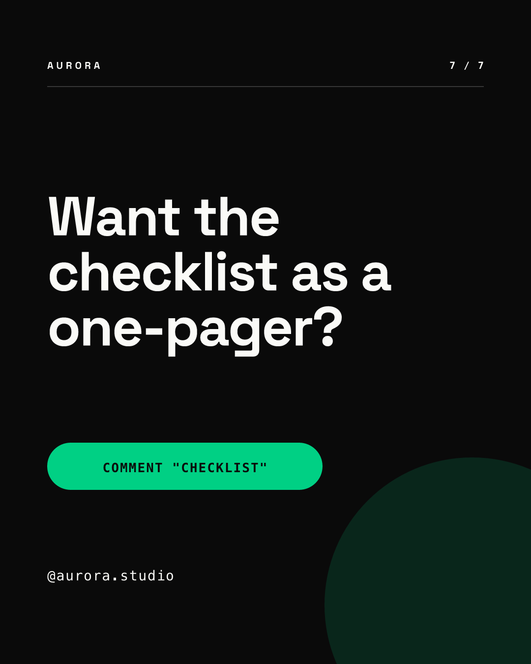 Slide 7 of 7 on a black background: a white headline reading Want the checklist as a one-pager, a green button reading COMMENT CHECKLIST in quotes, the handle @aurora.studio and counter 7 / 7, with no swipe arrow