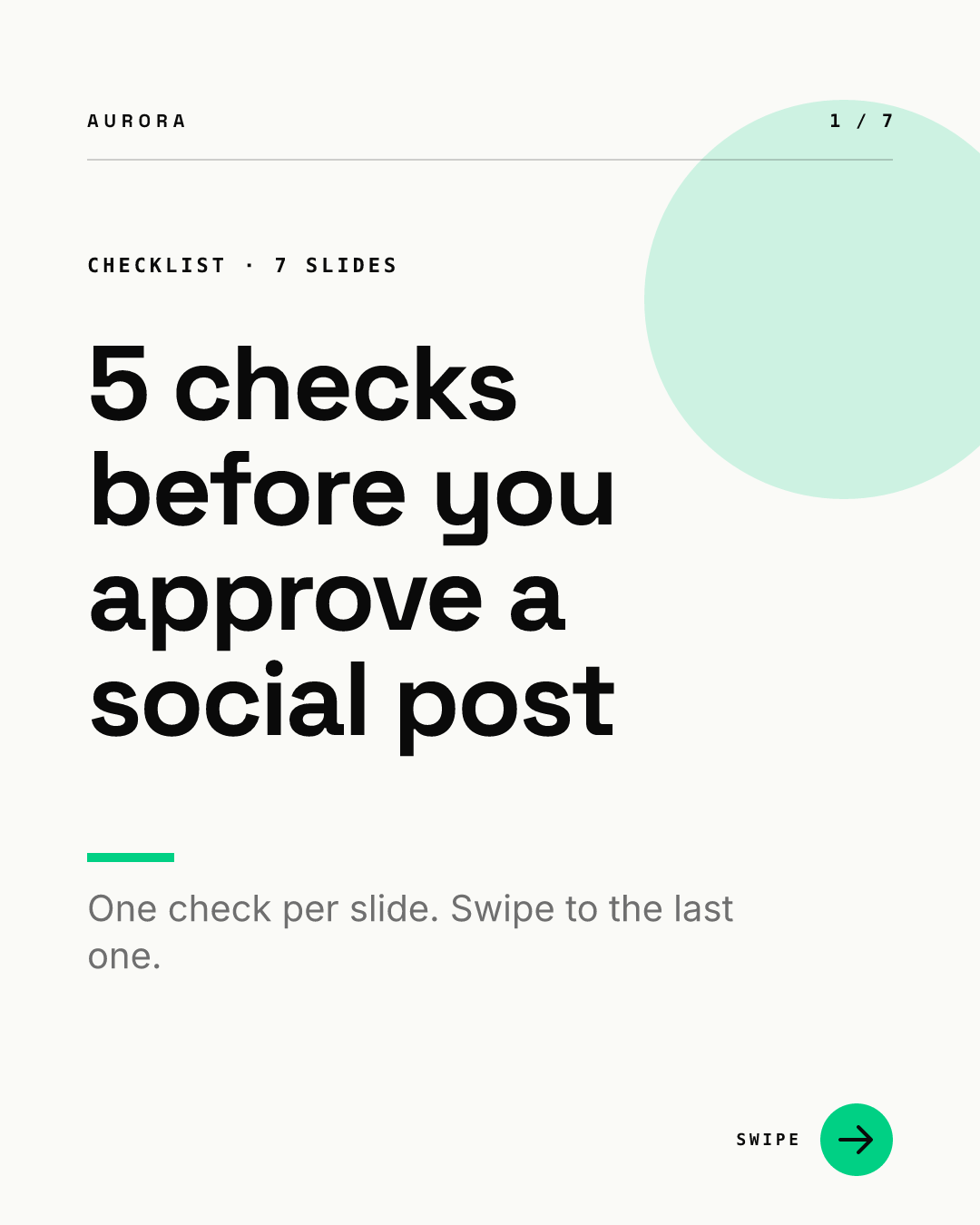 Slide 1 of 7 from the AURORA demo brand: a CHECKLIST · 7 SLIDES label, a large black headline reading 5 checks before you approve a social post, a gray subline reading One check per slide. Swipe to the last one, a 1 / 7 counter and a green swipe arrow