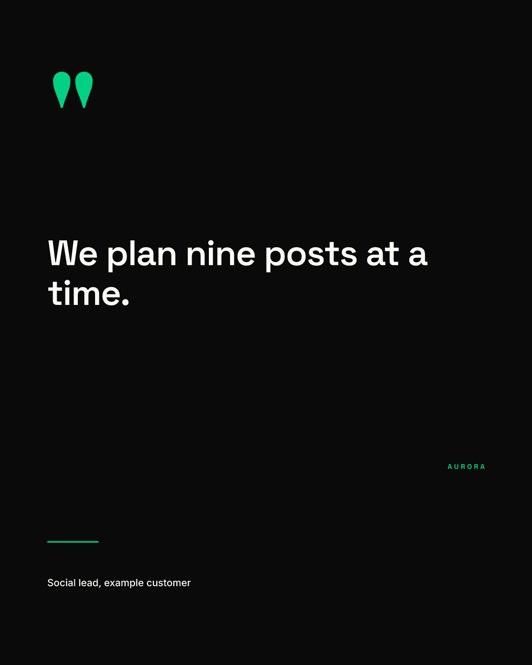 Grid tile 2, dark: a black tile with green quotation marks, the quote We plan nine posts at a time in white, a small green AURORA wordmark and an attribution line