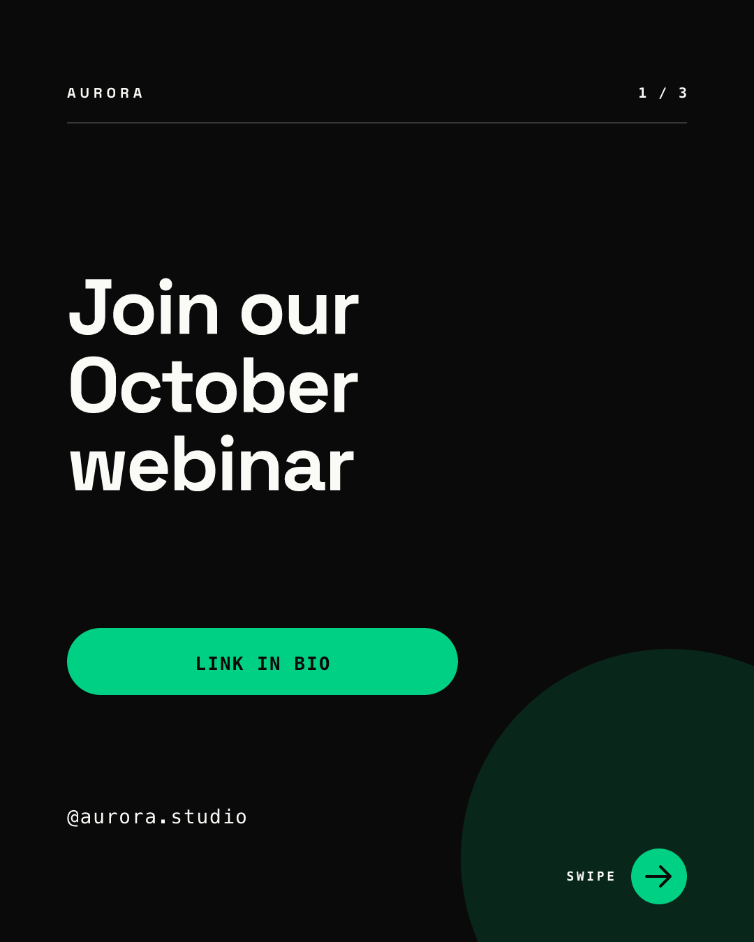 Grid tile 4, dark: a near-black tile with the AURORA wordmark and a 1 / 3 counter, the headline Join our October webinar in white, a green LINK IN BIO button, the handle @aurora.studio and a green swipe arrow over a dark green circle
