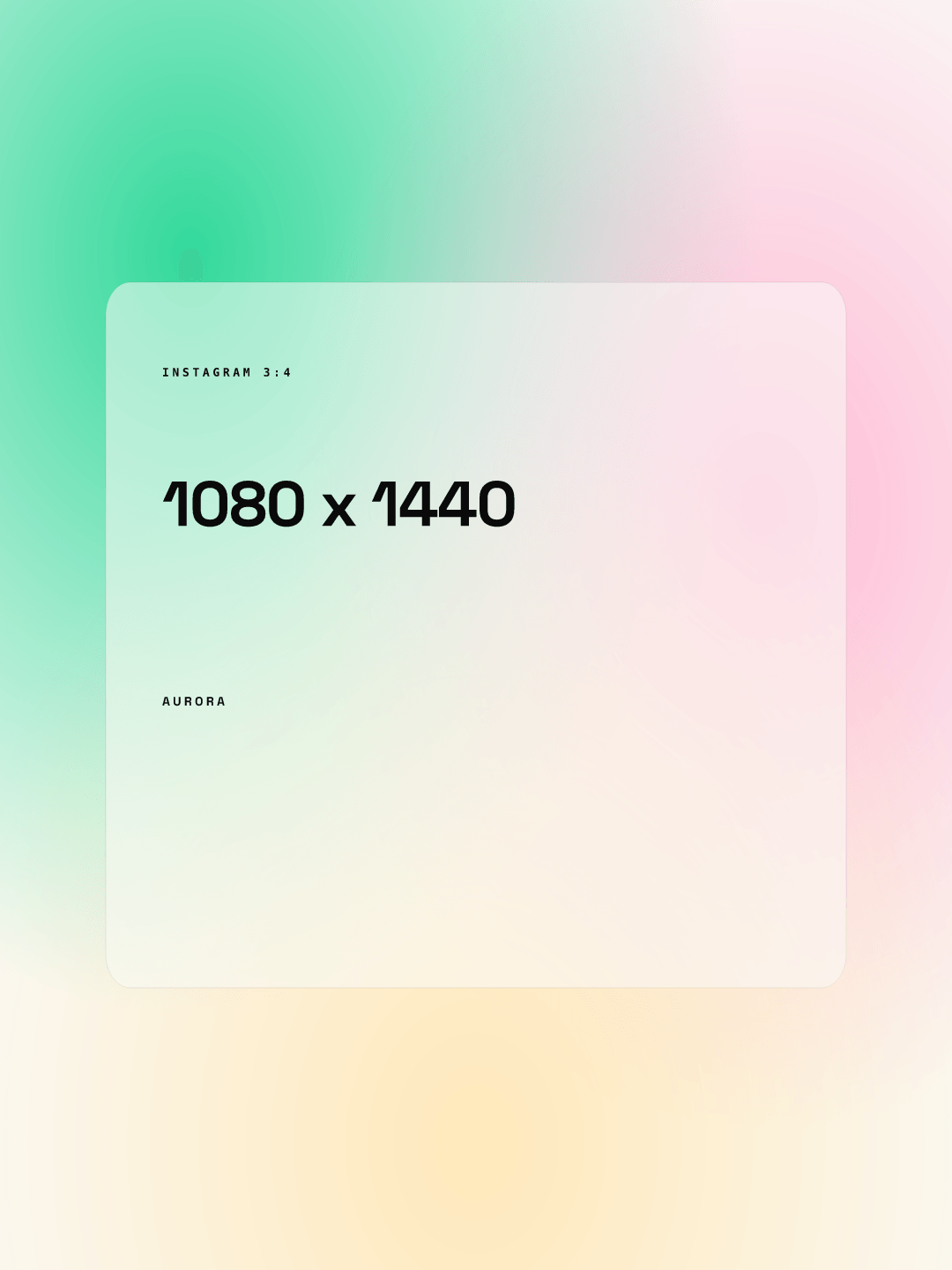 Taller post rendered from our AURORA demo brand: the text 1080 x 1440 on a frosted card over a green, pink and yellow gradient