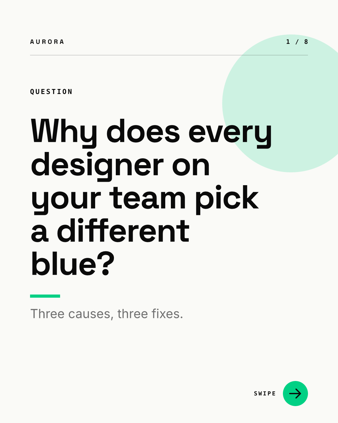 Carousel cover with a QUESTION label and a five-line headline reading Why does every designer on your team pick a different blue, with a subline reading Three causes, three fixes, and a 1 / 8 counter