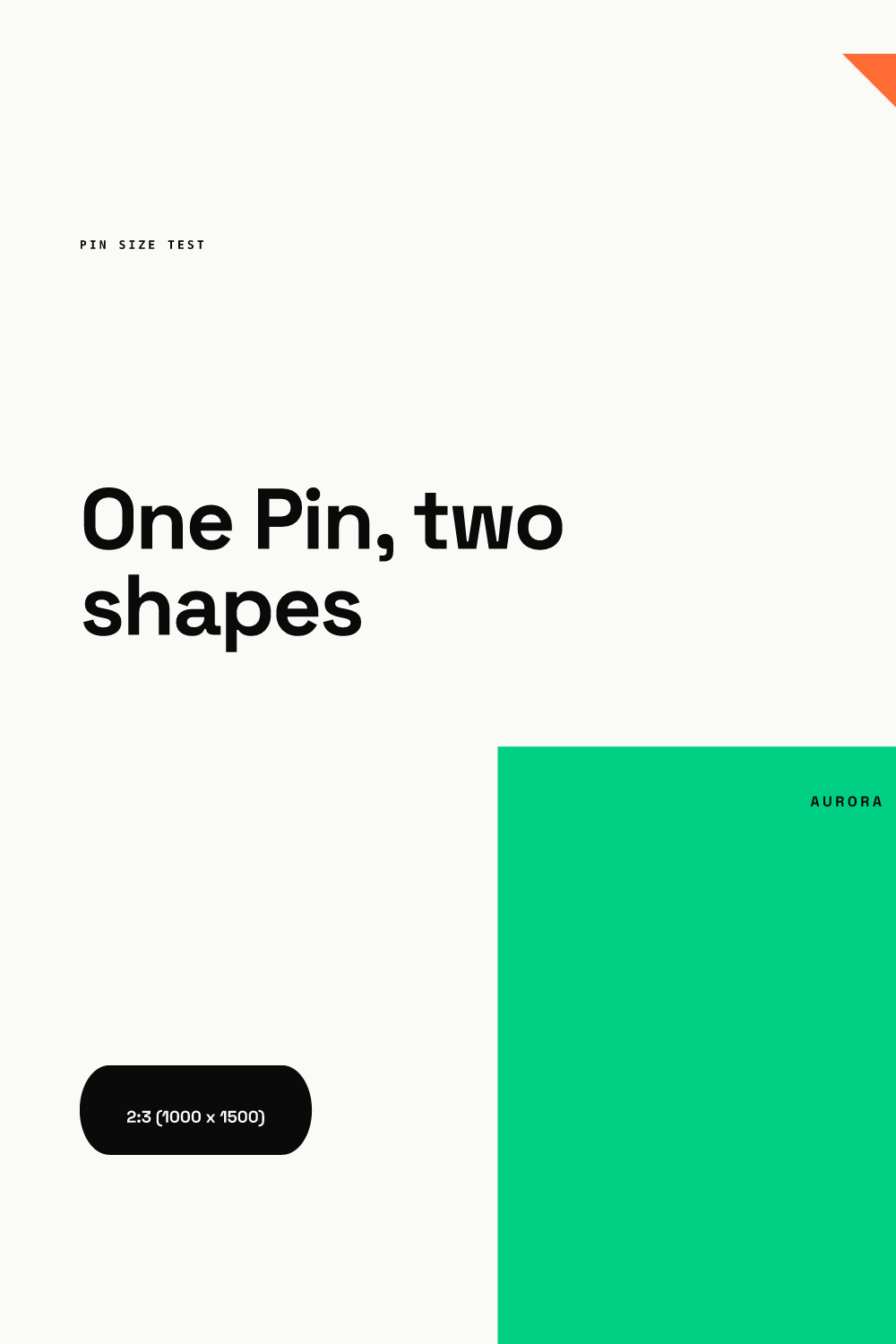 Pin rendered from our AURORA demo brand at 1000 x 1500 px, 2:3: headline One Pin, two shapes, a black 2:3 label pill, a green block on the lower right and a small orange corner triangle top right