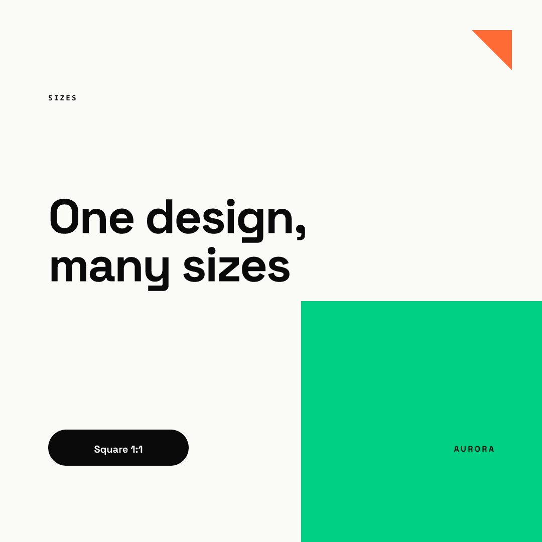 Square post rendered from our AURORA demo brand: a large black headline reading One design, many sizes, a black pill button labeled Square 1:1, a small SIZES label, an orange triangle in the top right corner and a green block at the bottom right, on a pale background