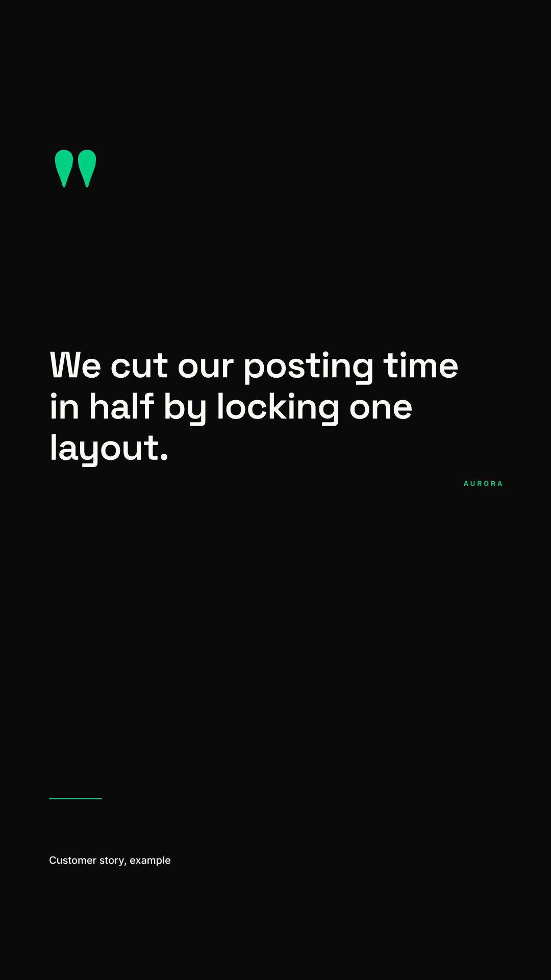 Vertical 1080 x 1920 quote cover from the same AURORA brand: a black background, large green quotation marks, the white quote We cut our posting time in half by locking one layout in the upper middle, a green AURORA wordmark and a small attribution line near the bottom