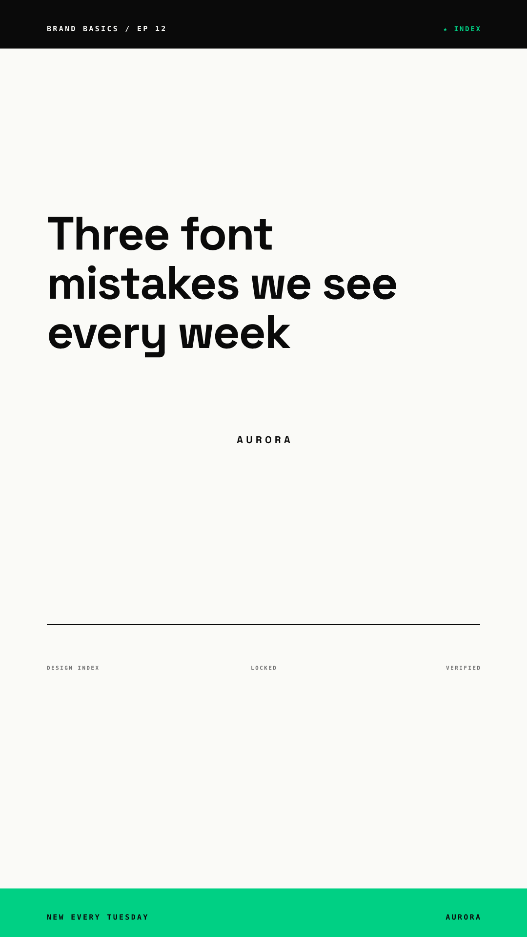 Vertical 1080 x 1920 TikTok cover rendered from our AURORA demo brand: a black top bar reading BRAND BASICS / EP 12, the headline Three font mistakes we see every week in large black type in the upper third, a small AURORA wordmark, a thin rule, and a green bottom strip reading NEW EVERY TUESDAY