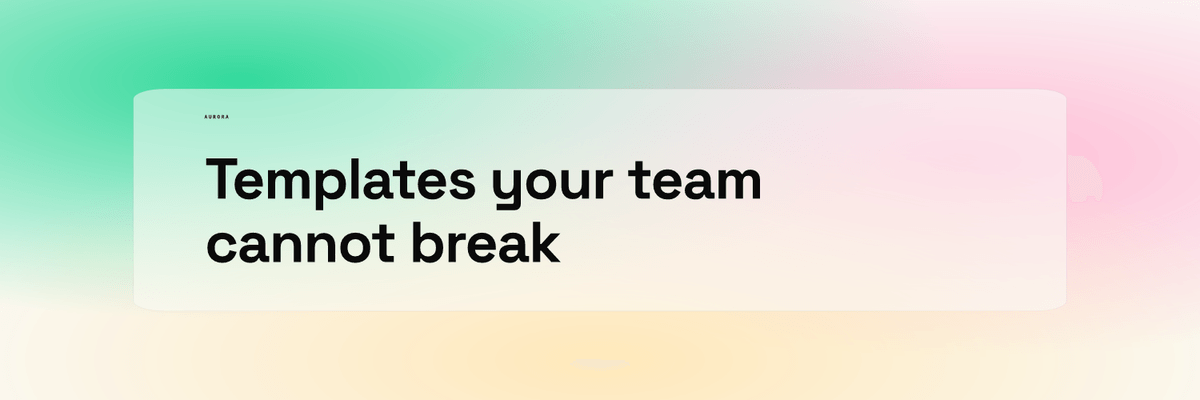 Header rendered at 1500 x 500 from our AURORA demo brand: a soft green, pink and peach gradient with a translucent rounded card in the middle, a tiny AURORA label and the headline Templates your team cannot break in large black type over two lines, all well inside the top and bottom edges